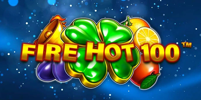 Kemenangan Maksimal Bermain di Slot Fire Hot 100