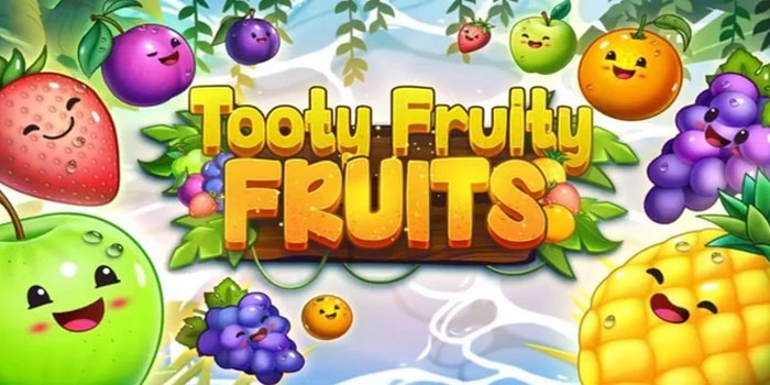 Strategi Maxwin di Slot Tooty Fruity Fruits